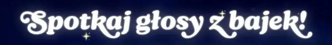 Spotkaj Głosy z Bajek!