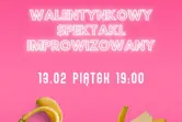 Walentynkowy Spektakl Improwizowany