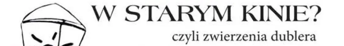 W starym kinie... czyli zwierzenia Dublera!