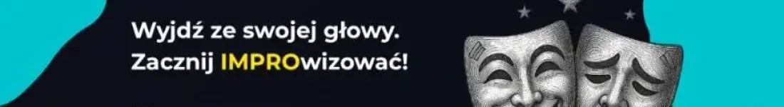 Wyjdź ze swojej głowy. Zacznij IMPROwizować!