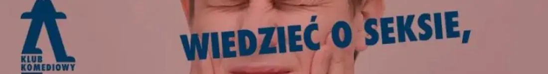 Wszystko, co chcecie wiedzieć o seksie, ale wstydzicie się zapytać