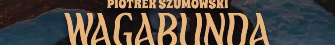 II TERMIN! Kraśnik: Piotrek Szumowski - "Wagabunda"