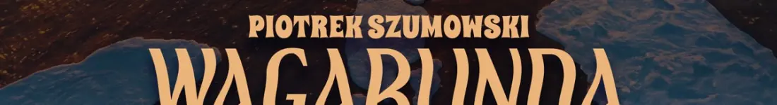 III TERMIN! Szczecin: Piotrek Szumowski - "Wagabunda"