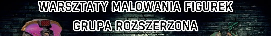 Malowanie Figurek - Grupa Rozszerzona