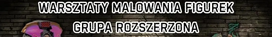 Malowanie Figurek - Grupa Rozszerzona