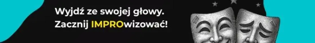 Wyjdź ze swojej głowy. Zacznij IMPROwizować!