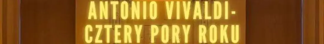 Koncert wśród kwiatów: Antonio Vivaldi Cztery Pory Roku