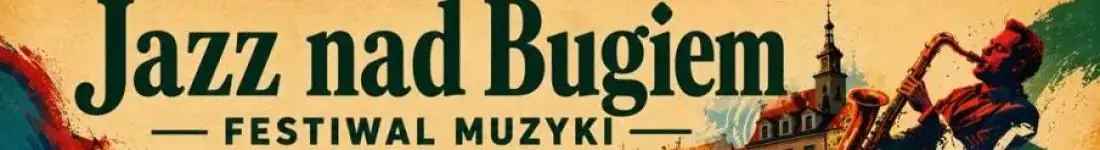 Festiwal "Jazz nad Bugiem" / 4-5 lipca 2026
