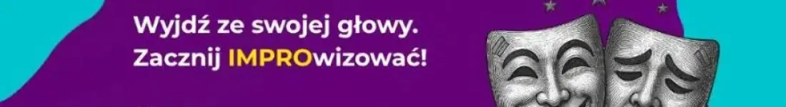 Wyjdź ze swojej głowy. Zacznij IMPROwizować!