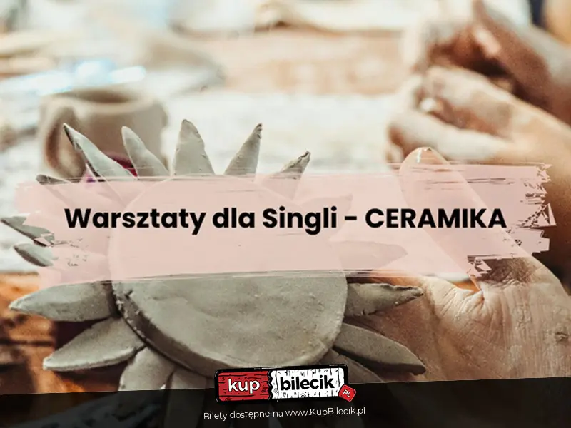 Warsztat z Ceramiki dla Singli 35-45 lat