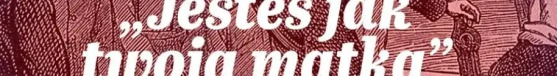 "Jesteś jak twoja matka", czyli zdania, od których nie ma odwrotu