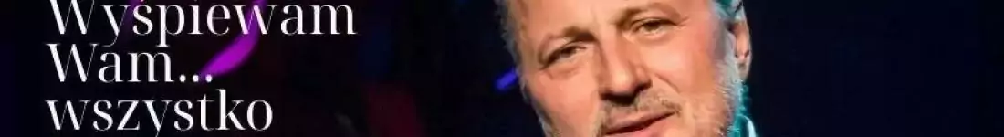 Wyśpiewam Wam... wszystko. Recital.