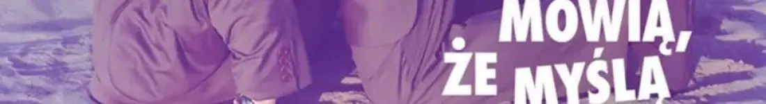 O czym myślą mężczyźni, kiedy mówią, że myślą o niczym - spektakl impro