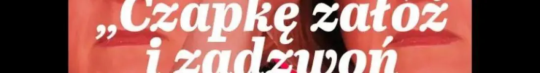 "Czapkę załóż, i zadzwoń, jak dojedziesz" - impro na Dzień Matki