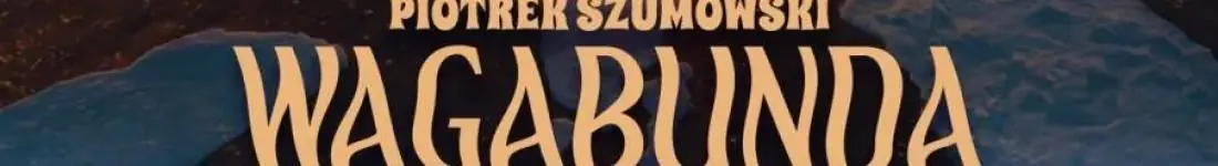 II TERMIN! Opole: Piotrek Szumowski - "Wagabunda"