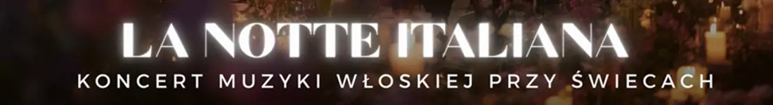 Koncert przy świecach - La Notte Italiana: włoska noc przy świecach