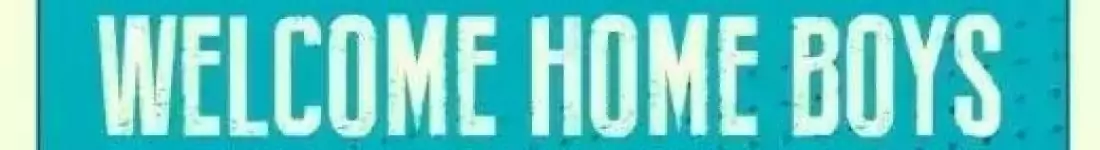 Welcome Home Boys
