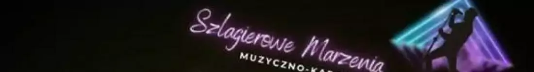 Szlagierowe Marzenia- Muzyczno-kabaretowe SHOW