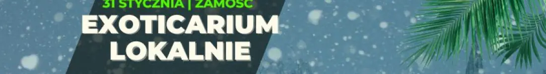 EXOTICARIUM LOKALNIE Targi Terrarystyczne Zamość
