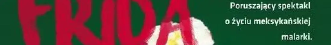 Monodram "Frida. Życie Sztuka Rewolucja"