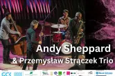 Andy Sheppard & Przemysław Strączek Trio