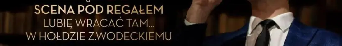Vertigo Presents: Scena Pod Regałem - "Lubię Wracać Tam... w hołdzie Z.Wodeckiemu"