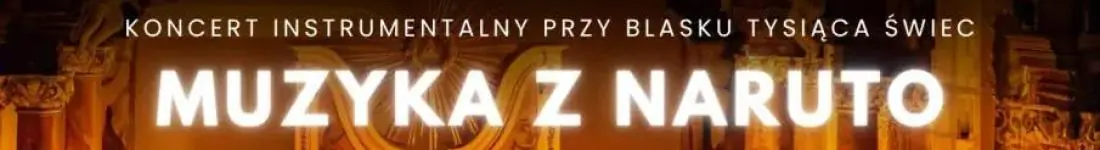 Koncert fortepianowy wśród kwiatów i świec: Muzyka z Naruto