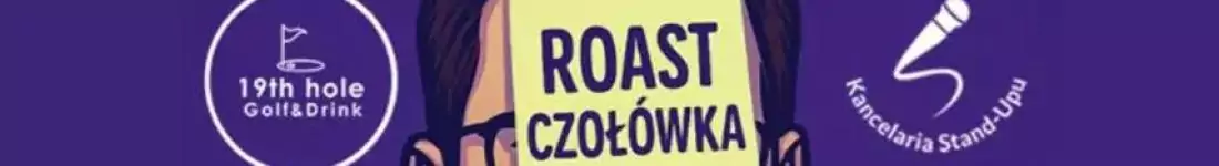 Roast czołówka - czyli kim jestem i dlaczego mnie nienawidzicie