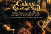 Galaxy MaxMagic Night - wieczór pełen iluzji