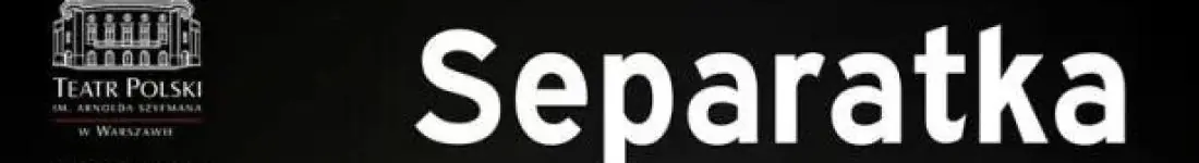 Separatka. Spektakl w reżyserii Joanny Szczepkowskiej