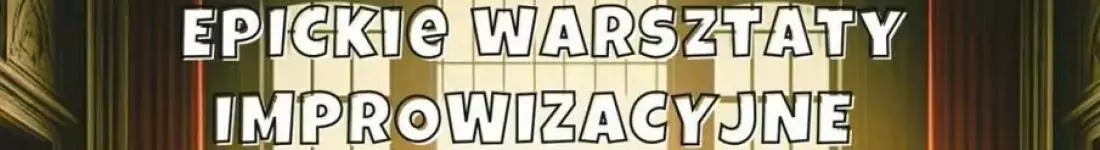 EPICkie Warsztaty Improwizacji dla Początkujących: Wybuchnij śmiechem!