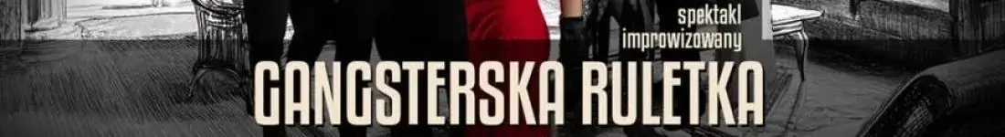 Gangsterska Ruletka - spektakl improwizowany
