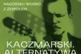 Kaczmarski. Alternatywa - Nagórski / Wośko