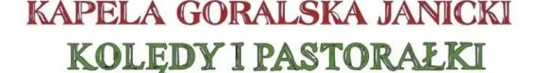 Koncert Kolędy i Pastorałki - Kapela Góralska Janicki