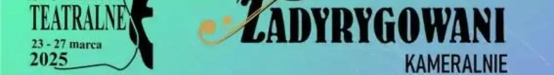 XXXII Spotkania Teatralne - MOC - Młynarski, Osiecka, Cygan - piosenka z tekstem - Zadyrygowani