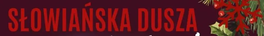 SŁOWIAŃSKA DUSZA - ŚWIĄTECZNIE