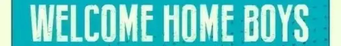 Welcome Home Boys