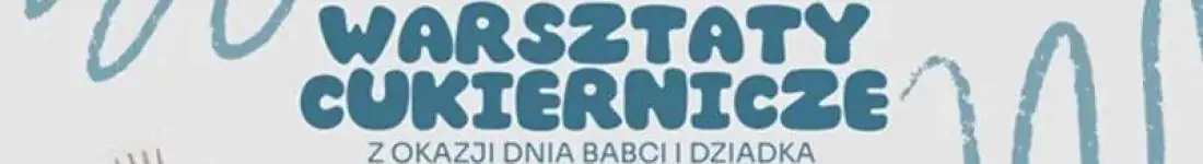 Warsztaty cukiernicze z okazji Dnia Babci i Dziadka