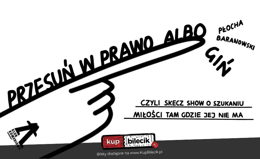 PRZESUŃ W PRAWO ALBO GIŃ, czyli skecz show o szukaniu miłości tam, gdzie jej nie ma
