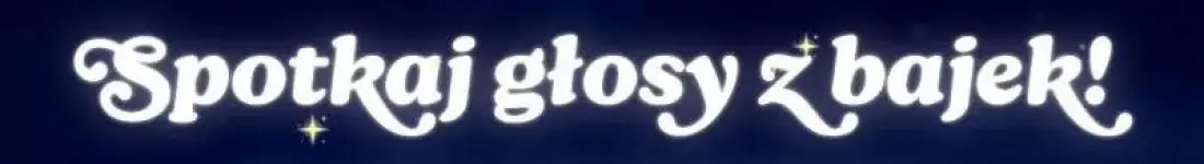 Spotkaj Głosy z Bajek!