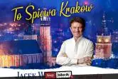To śpiewa Kraków - Jacek Wójcicki z Gościem Specjalnym