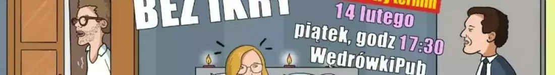 (II termin) Bez ikry - komedia inspirowana nieudanymi randkami