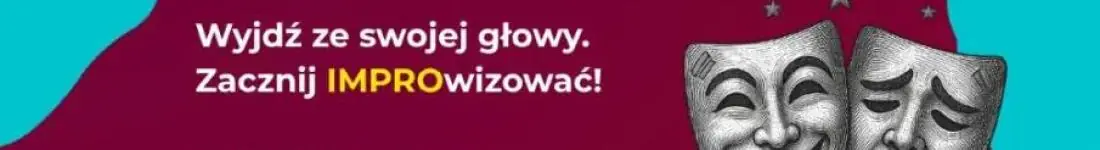 Wyjdź ze swojej głowy. Zacznij IMPROwizować!