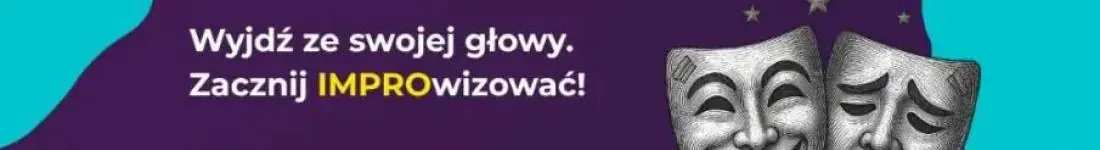 Wyjdź ze swojej głowy. Zacznij IMPROwizować!