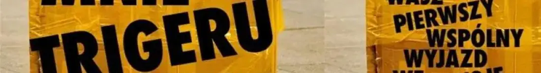 Jak ty mnie trigerujesz... - wasz pierwszy wspólny wyjazd we dwoje | NOWOŚĆ