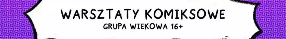 Warsztaty Komiksowe. Wiek: 16+