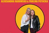Aleksandra Radomska & Paulina Potocka