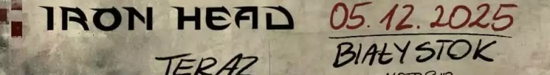 Iron Head | Białystok | Teraz albo Nigdy Tour