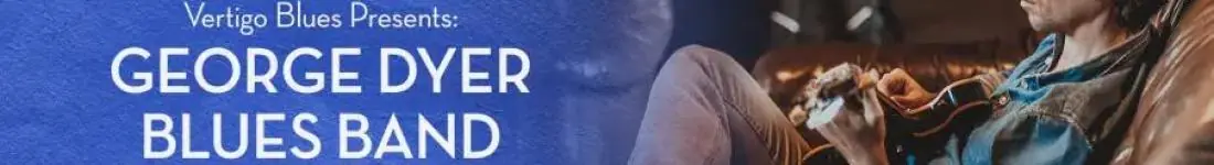 Vertigo Presents: George Dyer Blues Band