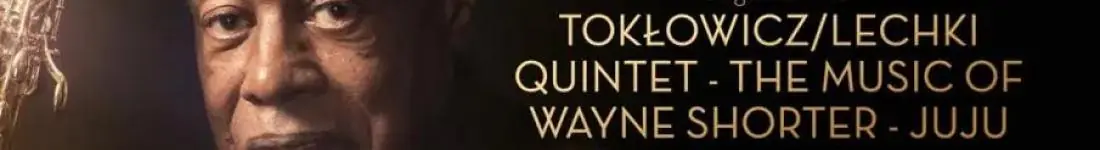 Vertigo Presents: Tokłowicz/Lechki Quintet - The music of Wayne Shorter - JuJu